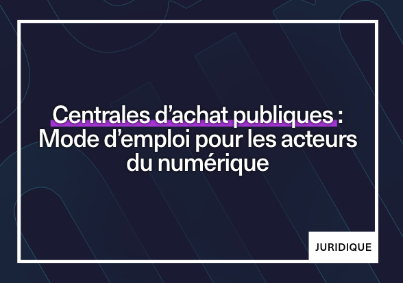 Centrales d’achat publiques : Mode d’emploi pour les acteurs du numérique